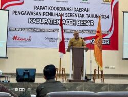 Wakili Pj Bupati, Kaban Kesbangpol Aceh Besar Buka Rakorda Pengawasan Pemilihan Serentak 2024